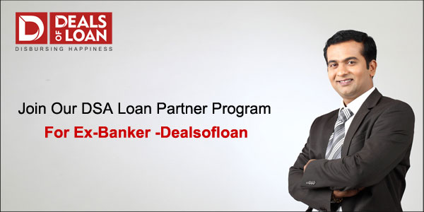 Join Our DSA Loan Partner Program for Ex-Banker - Dealsofloan !