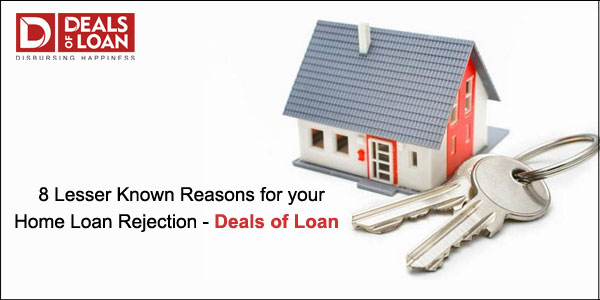 8 Lesser Known Reasons for your Home Loan Rejection - Deals of Loan