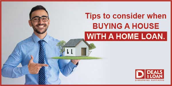 Tips to Consider When Buying a House with a Home Loan