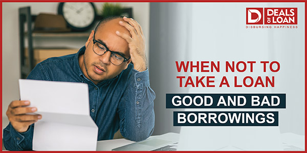 When Not to Take a Loan...Good and Bad Borrowings